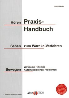 Practical handbook on the Warnke process:  Hören - Sehen - Bewegen: Wirksame Hilfe bei Automatisierungs-Problemen